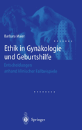 Ethik in Gynakologie Und Geburtshilfe: Entscheidungen Anhand Klinischer Fallbeispiele