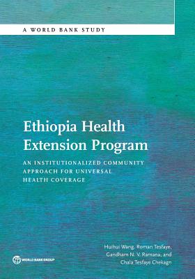 Ethiopia Health Extension Program: An Institutionalized Community Approach for Universal Health Coverage - Wang, Huihui, and Tesfaye, Roman, and N V Romana, Gandham