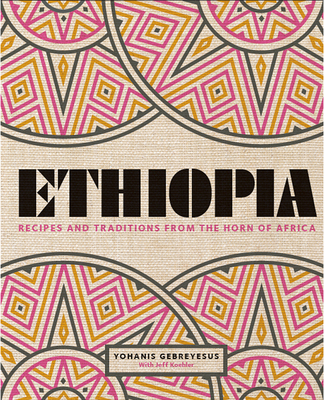Ethiopia: Recipes and Traditions from the Horn of Africa - Gebreyesus, Yohanis, and Cassidy, Peter (Photographer)