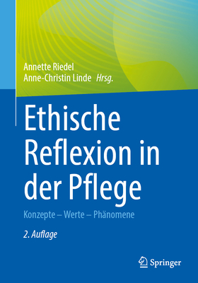 Ethische Reflexion in Der Pflege: Konzepte - Werte - Ph?nomene - Riedel, Annette (Editor), and Linde, Anne-Christin (Editor)