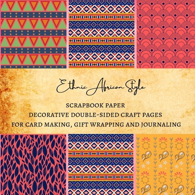 Ethnic African Style Scrapbook Paper Decorative Double-Sided Craft Pages for Card Making, Gift Wrapping and Journaling: Premium Scrapbooking Sheets for Crafters - Kordlong, Natalie K