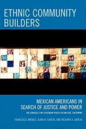 Ethnic Community Builders: Mexican-Americans in Search of Justice and Power