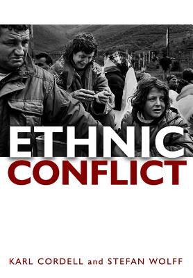 Ethnic Conflict: Causes, Consequences, and Responses - Cordell, Karl, and Wolff, Stefan