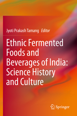 Ethnic Fermented Foods and Beverages of India: Science History and Culture - Tamang, Jyoti Prakash (Editor)