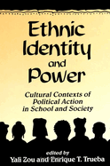 Ethnic Identity and Power: Cultural Contexts of Political Action in School and Society