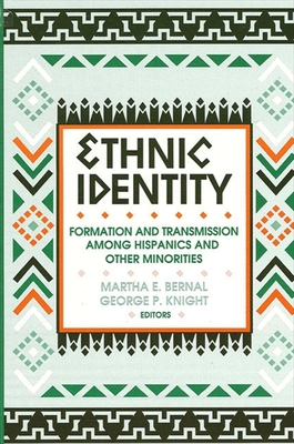 Ethnic Identity: Formation and Transmission among Hispanics and Other Minorities - Bernal, Martha E (Editor), and Knight, George P (Editor)