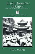 Ethnic Identity in China: The Making of a Muslim Minority Nationality