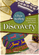 Ethnic Knitting: Discovery -The Netherlands, Denmark, Norway, and the Andes
