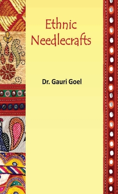 Ethnic Needlecrafts - Goel, Gauri