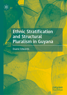 Ethnic Stratification and Structural Pluralism in Guyana - Edwards, Duane