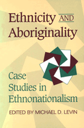 Ethnicity and Aboriginality: Case Studies in Ethnonationalism