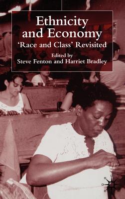 Ethnicity and Economy: 'Race and Class' Revisited - Fenton, S, and Bradley, H