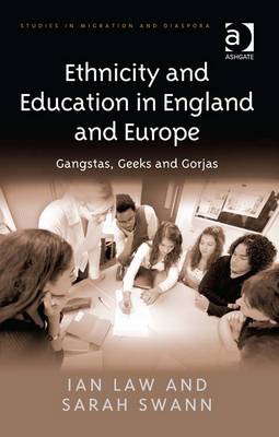 Ethnicity and Education in England and Europe: Gangstas, Geeks and Gorjas - Law, Ian, Dr.