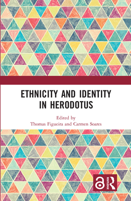 Ethnicity and Identity in Herodotus - Figueira, Thomas, Professor (Editor), and Soares, Carmen (Editor)