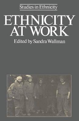 Ethnicity at Work - Wallman, Sandra (Editor)