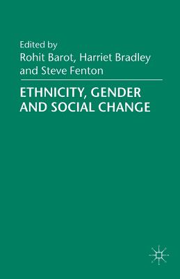 Ethnicity, Gender and Social Change - Barot, R. (Editor), and Bradley, Harriet, and Fenton, Steve