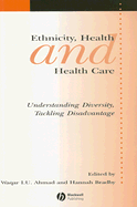 Ethnicity, Health and Health Care: Understanding Diversity, Tackling Disadvantage - Ahmad, Waqar (Editor), and Bradby, Hannah, Ms. (Editor)