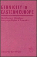 Ethnicity in Eastern Europe: Questions of Migration, Language Rights and Education