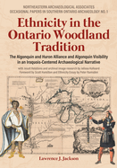 Ethnicity in the Ontario Woodland Tradition: The Algonquin and Huron Alliance and Algonquin Visibility in an Iroquois-Centered Archaeological Narrative