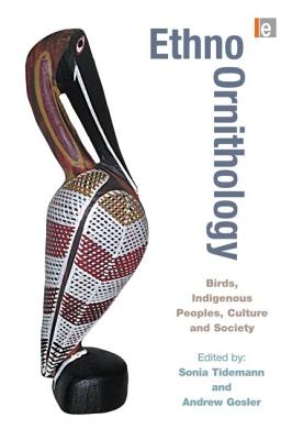 Ethno-Ornithology: Birds, Indigenous Peoples, Culture and Society - Tidemann, Sonia C (Editor), and Gosler, Andrew (Editor)