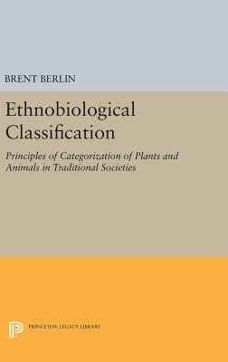 Ethnobiological Classification: Principles of Categorization of Plants and Animals in Traditional Societies - Berlin, Brent