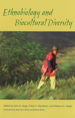 Ethnobiology and Biocultural Diversity: Proceedings of the Seventh International Congress of Ethnobiology - Stepp, John R (Editor), and Wyndham, Felice S (Editor), and Zarger, Rebecca K (Editor)