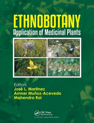 Ethnobotany: Application of Medicinal Plants - Martinez, Jos L. (Editor), and Muoz-Acevedo, Amner (Editor), and Rai, Mahendra (Editor)