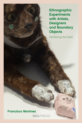 Ethnographic Experiments with Artists, Designers and Boundary Objects: Exhibitions as a Research Method - Martnez, Francisco