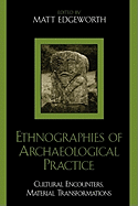 Ethnographies of Archaeological Practice: Cultural Encounters, Material Transformations