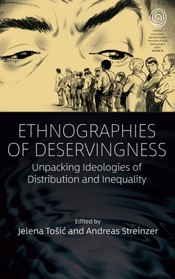 Ethnographies of Deservingness: Unpacking Ideologies of Distribution and Inequality - Tosic, Jelena (Editor), and Streinzer, Andreas (Editor)