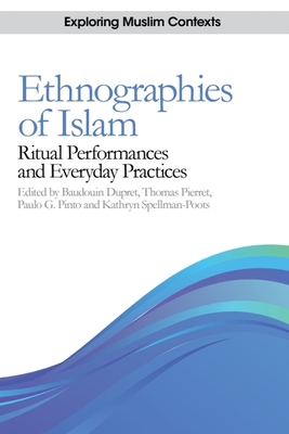 Ethnographies of Islam: Ritual Performances and Everyday Practices - Dupret, Baudouin (Editor), and Pierret, Thomas (Editor), and Pinto, Paulo G. (Editor)