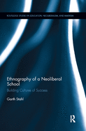 Ethnography of a Neoliberal School: Building Cultures of Success