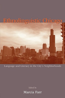 Ethnolinguistic Chicago: Language and Literacy in the City's Neighborhoods - Farr, Marcia (Editor)