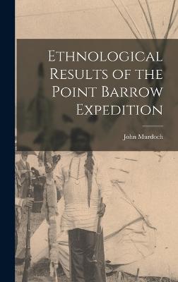 Ethnological Results of the Point Barrow Expedition - Murdoch, John