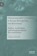 Ethnonationality's Evolution in Bosnia Herzegovina and Macedonia: Politics, Institutions and Intergenerational Dis-Continuities