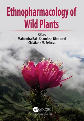 Ethnopharmacology of Wild Plants - Rai, Mahendra (Editor), and Bhattarai, Shandesh (Editor), and Feitosa, Chistiane M (Editor)