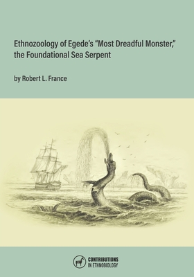 Ethnozoology of Egede's "Most Dreadful Monster," the Foundational Sea Serpent - France, Robert L