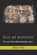 Etica Ed Economia: Per Una Teoria Dell'umanesimo Laico