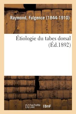 Etiologie Du Tabes Dorsal - Raymond, Fulgence