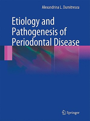 Etiology and Pathogenesis of Periodontal Disease - Dumitrescu, Alexandrina L, and Inagaki, Koji (Contributions by), and Kobayashi, Junya (Contributions by)