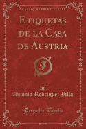 Etiquetas de la Casa de Austria (Classic Reprint)