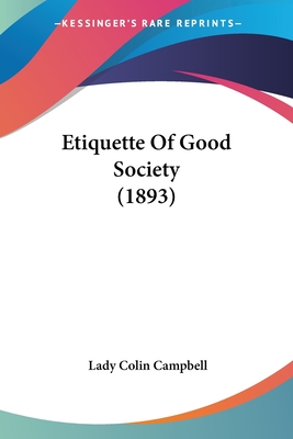 Etiquette of Good Society (1893) - Campbell, Lady Colin (Editor)