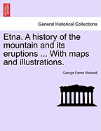 Etna. a History of the Mountain and Its Eruptions ... with Maps and Illustrations.