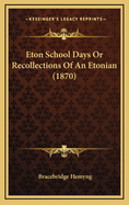 Eton School Days or Recollections of an Etonian (1870)