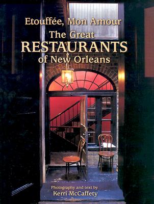 Etouffe, Mon Amour: The Great Restaurants of New Orleans - McCaffety, Kerri (Photographer), and Laborde, Peggy Scott