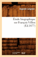 Etude Biographique Sur Francois Villon (Ed.1877)