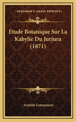 Etude Botanique Sur La Kabylie Du Jurjura (1871) - Letourneux, Aristide