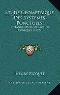 Etude Geometrique Des Systemes Ponctuels: Et Tangentiels De Sectins Coniques (1872)