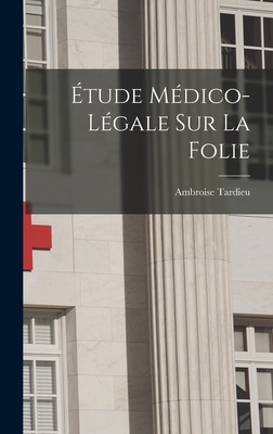 Etude Medico-Legale Sur La Folie - Tardieu, Ambroise