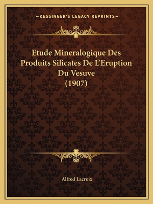 Etude Mineralogique Des Produits Silicates de L'Eruption Du Vesuve (1907) - LaCroix, Alfred